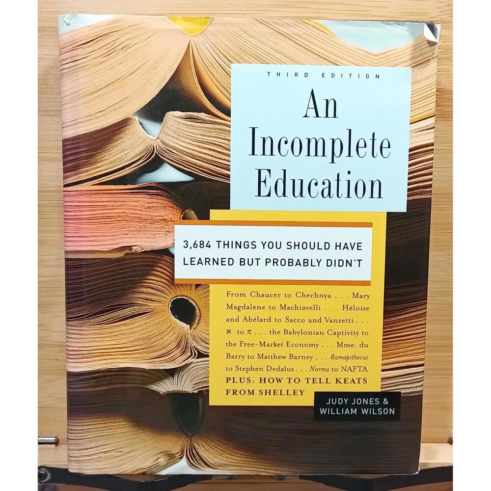 An Incomplete Education: 3,684 Things You Should Have Learned But Probably Didn